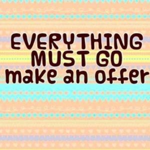 Everything Must Go! Make Me An Offer!